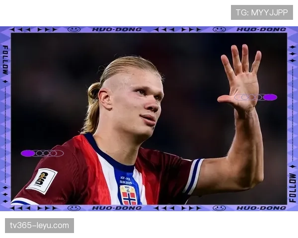 哈兰德持续闪耀赛场，未来前景备受瞩目